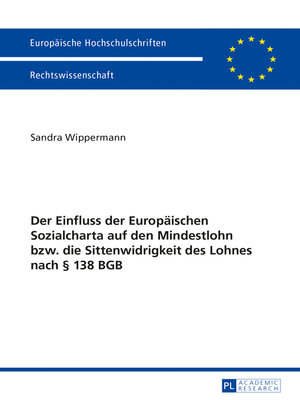cover image of Der Einfluss der Europaeischen Sozialcharta auf den Mindestlohn bzw. die Sittenwidrigkeit des Lohnes nach § 138 BGB